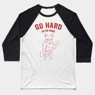 Go Hard Or Go Home Muscle French Bulldog Gift Baseball T-Shirt